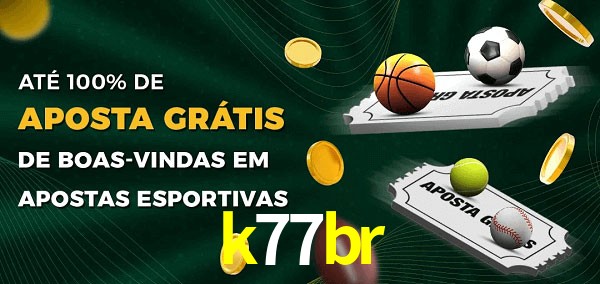 k77br Ate 100% de Aposta Gratis